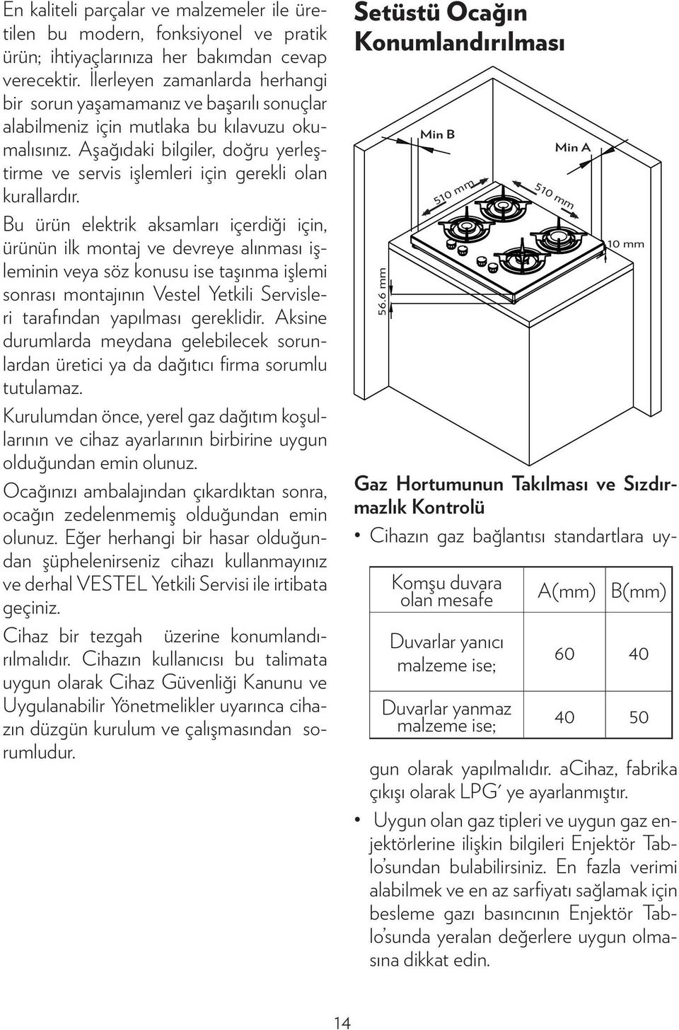 Aşağıdaki bilgiler, doğru yerleştirme ve servis işlemleri için gerekli olan kurallardır.