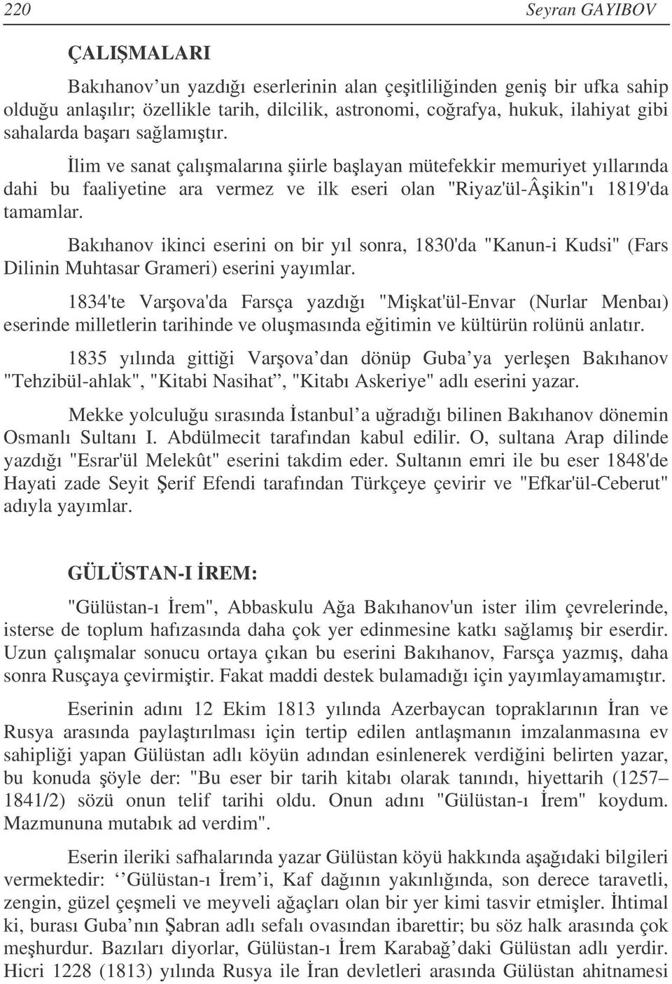 Bakıhanov ikinci eserini on bir yıl sonra, 1830'da "Kanun-i Kudsi" (Fars Dilinin Muhtasar Grameri) eserini yayımlar.