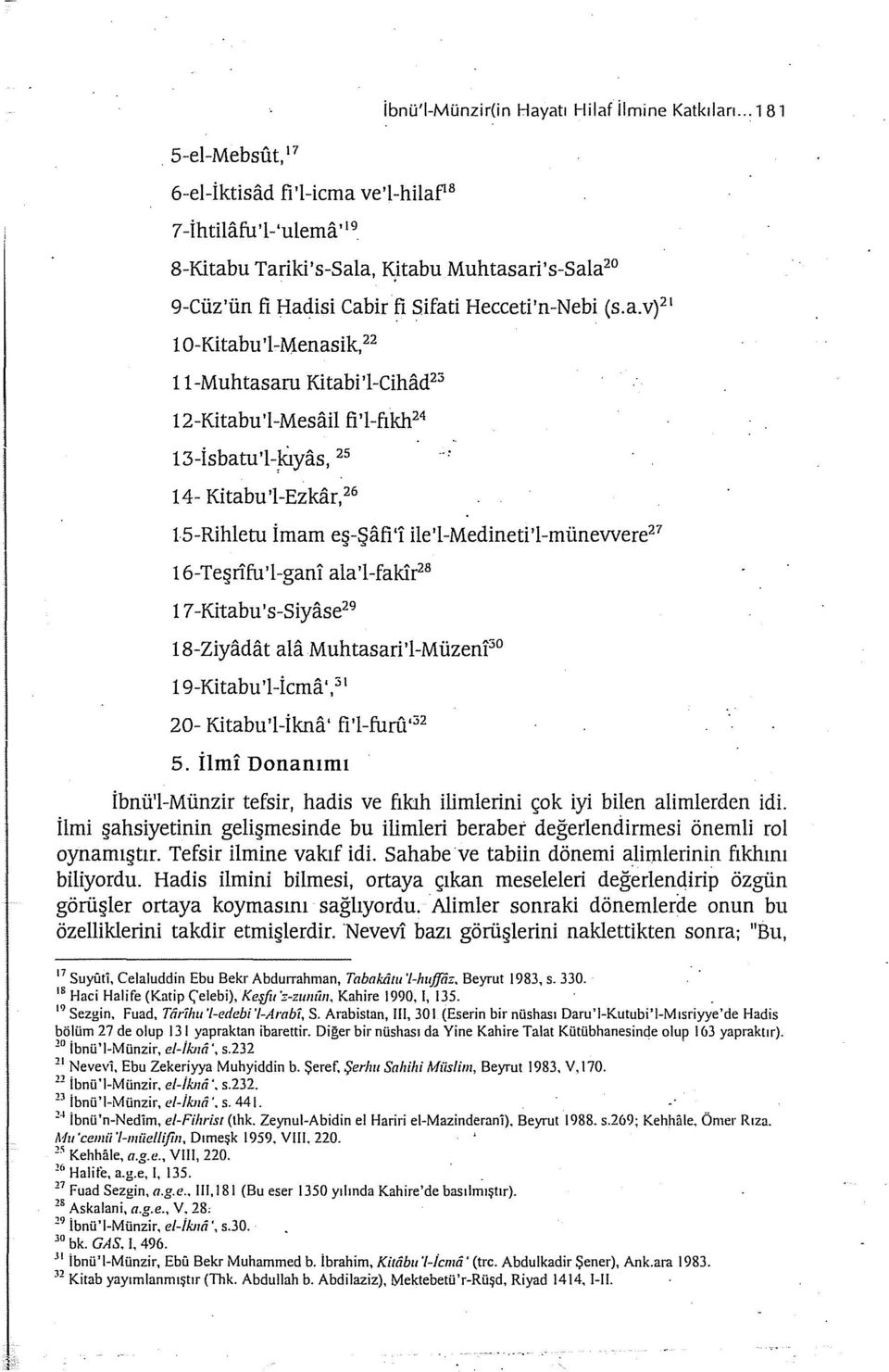 24 13-İsbatu'l-~yas, 25 14- Kitabu'l-Ezkar, 26 15-Rihletu İmam eş-şafı'i ile'l-medineti'l-münewere 27 16-Teşrifu '1-gani ala 'l-fakir 28 17-Kitabu's-Siyase 29 18-Ziyadat ala Muhtasari'l-Müzeni 30