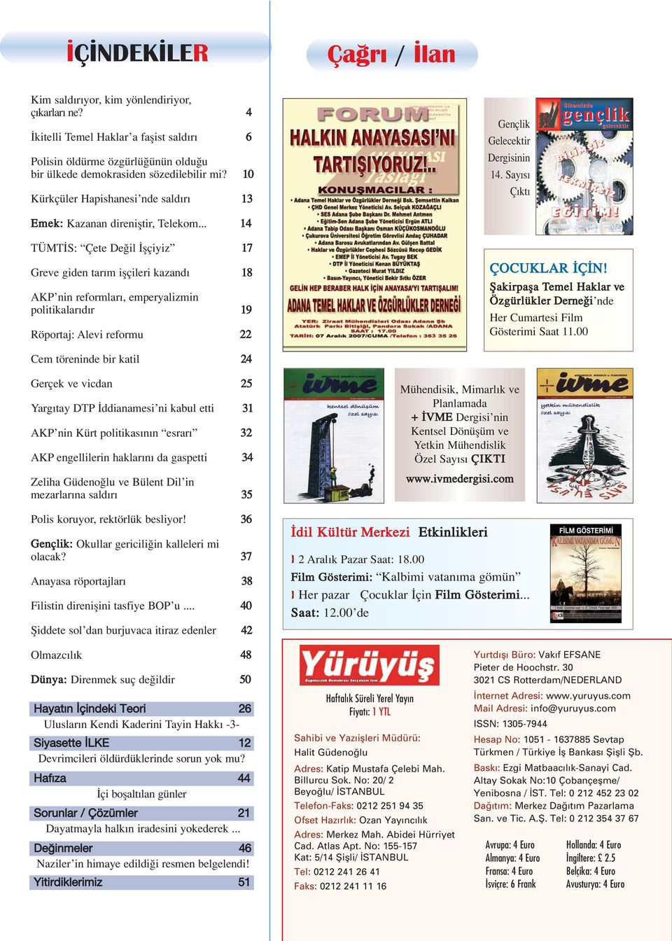 .. 14 TÜMT S: Çete De il flçiyiz 17 Greve giden tar m iflçileri kazand 18 AKP nin reformlar, emperyalizmin politikalar d r 19 Röportaj: Alevi reformu 22 ÇOCUKLAR Ç N!