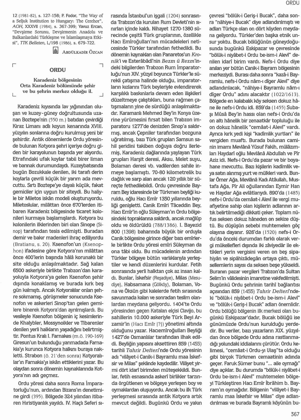 li] ABDÜLKADiR ÖZCAN L ORDU Karadeniz bölgesinin Orta Karadeniz bölümünde şehir ve bu şehrin merkez olduğu il.