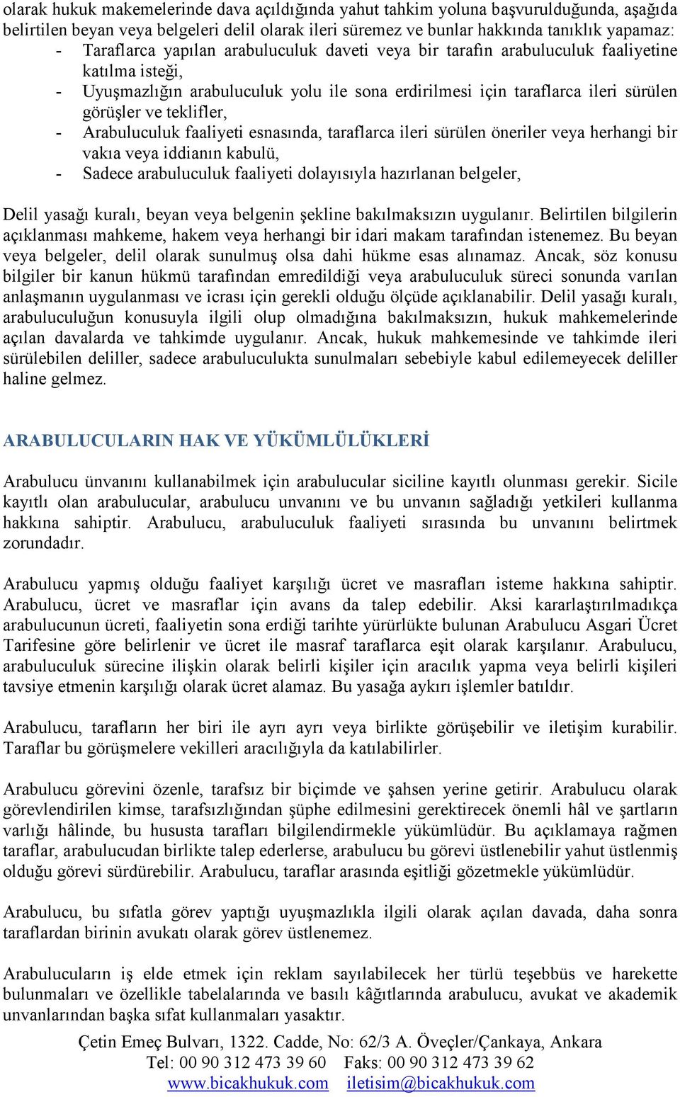 Arabuluculuk faaliyeti esnasında, taraflarca ileri sürülen öneriler veya herhangi bir vakıa veya iddianın kabulü, - Sadece arabuluculuk faaliyeti dolayısıyla hazırlanan belgeler, Delil yasağı kuralı,