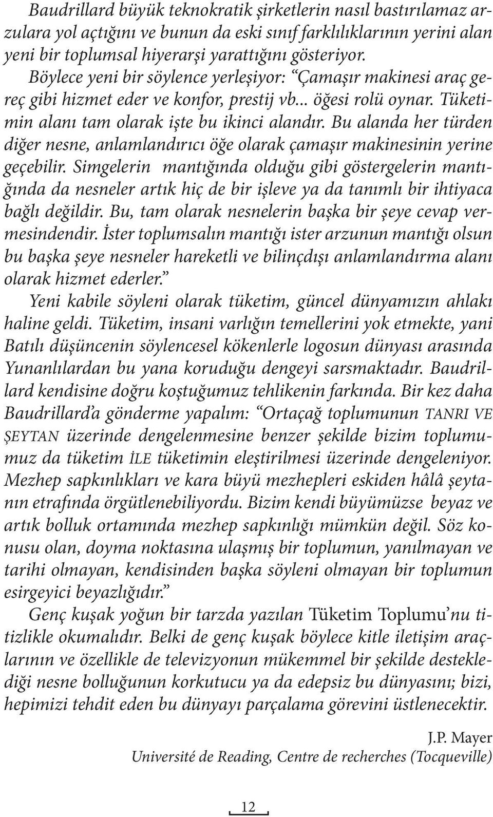 Bu alanda her türden diğer nesne, anlamlandırıcı öğe olarak çamaşır makinesinin yerine geçebilir.