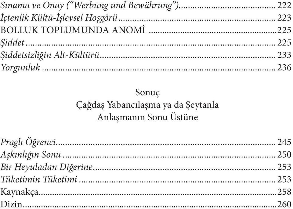 .. 236 Sonuç Çağdaş Yabancılaşma ya da Şeytanla Anlaşmanın Sonu Üstüne Praglı Öğrenci.