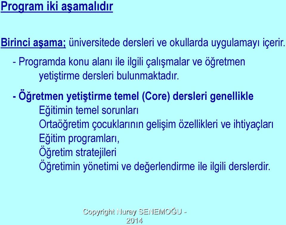 - Öğretmen yetiştirme temel (Core) dersleri genellikle Eğitimin temel sorunları Ortaöğretim çocuklarının