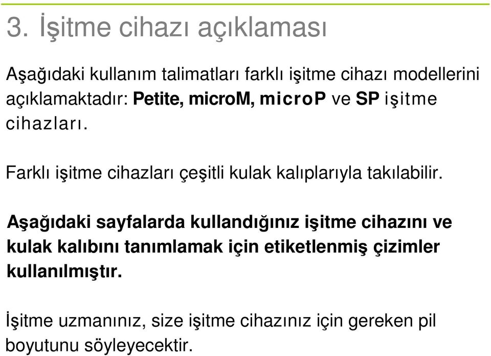 Farklı işitme cihazları çeşitli kulak kalıplarıyla takılabilir.