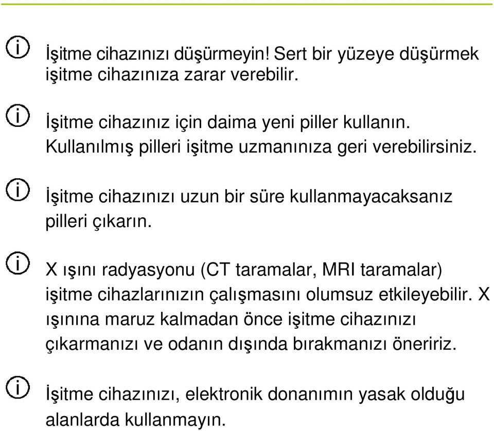 Đşitme cihazınızı uzun bir süre kullanmayacaksanız pilleri çıkarın.