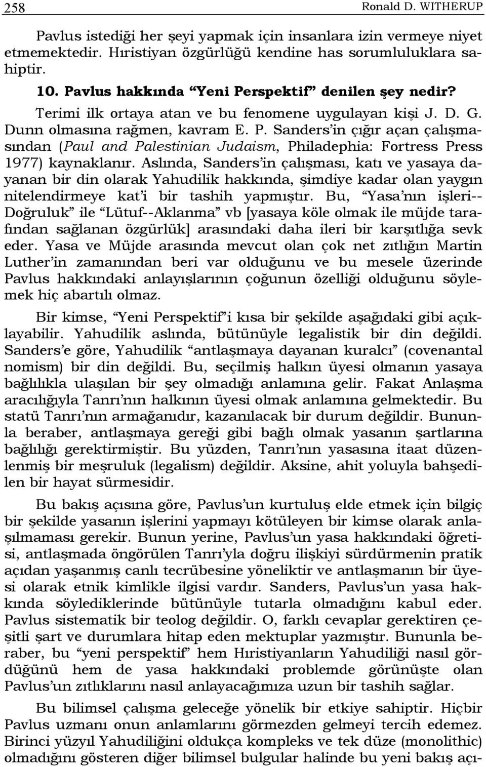 Aslında, Sanders in çalışması, katı ve yasaya dayanan bir din olarak Yahudilik hakkında, şimdiye kadar olan yaygın nitelendirmeye kat i bir tashih yapmıştır.