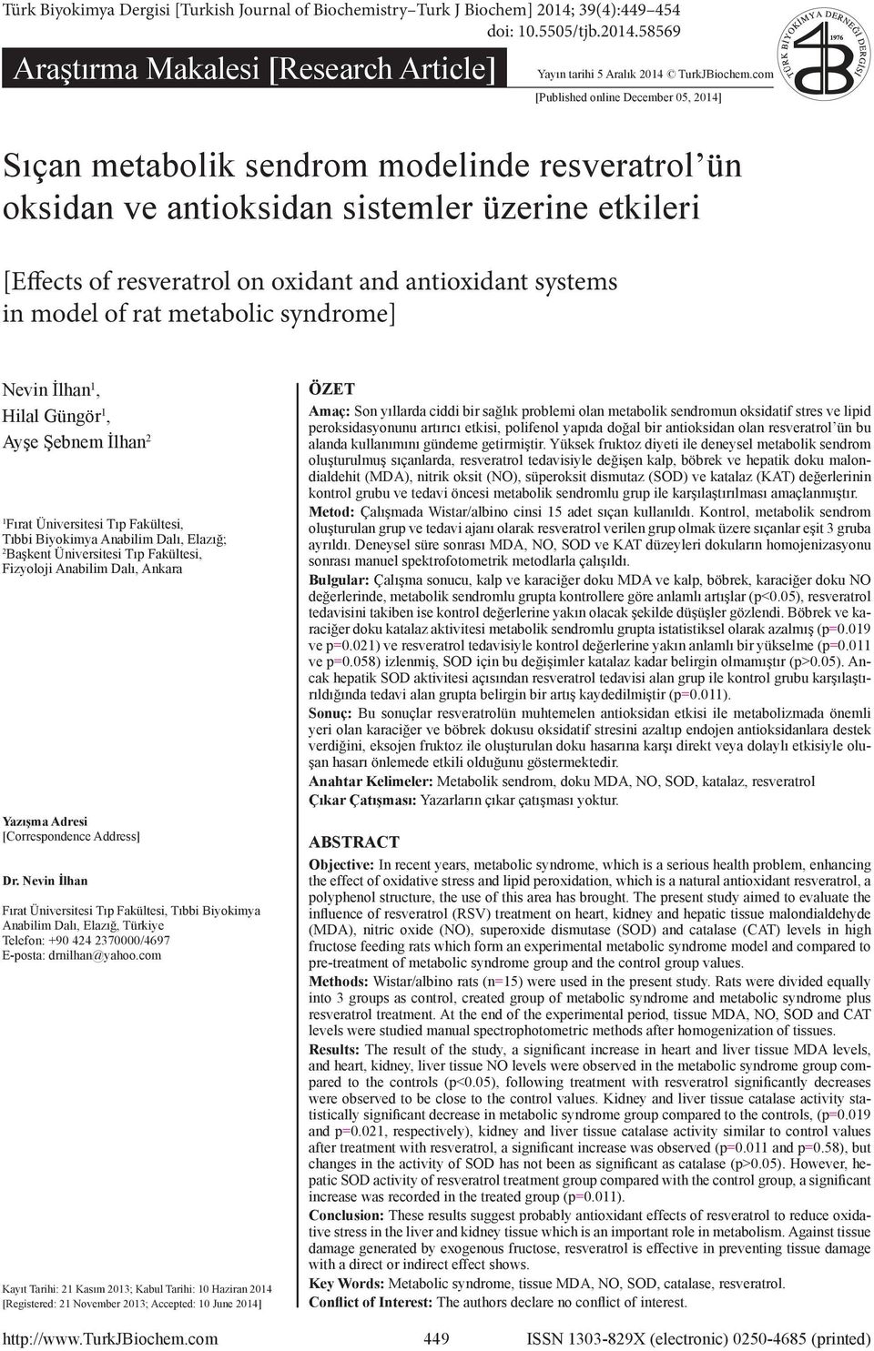 in model of rat metabolic syndrome] Nevin İlhan 1, Hilal Güngör 1, Ayşe Şebnem İlhan 2 1 Fırat Üniversitesi Tıp Fakültesi, Tıbbi Biyokimya Anabilim Dalı, Elazığ; 2 Başkent Üniversitesi Tıp Fakültesi,