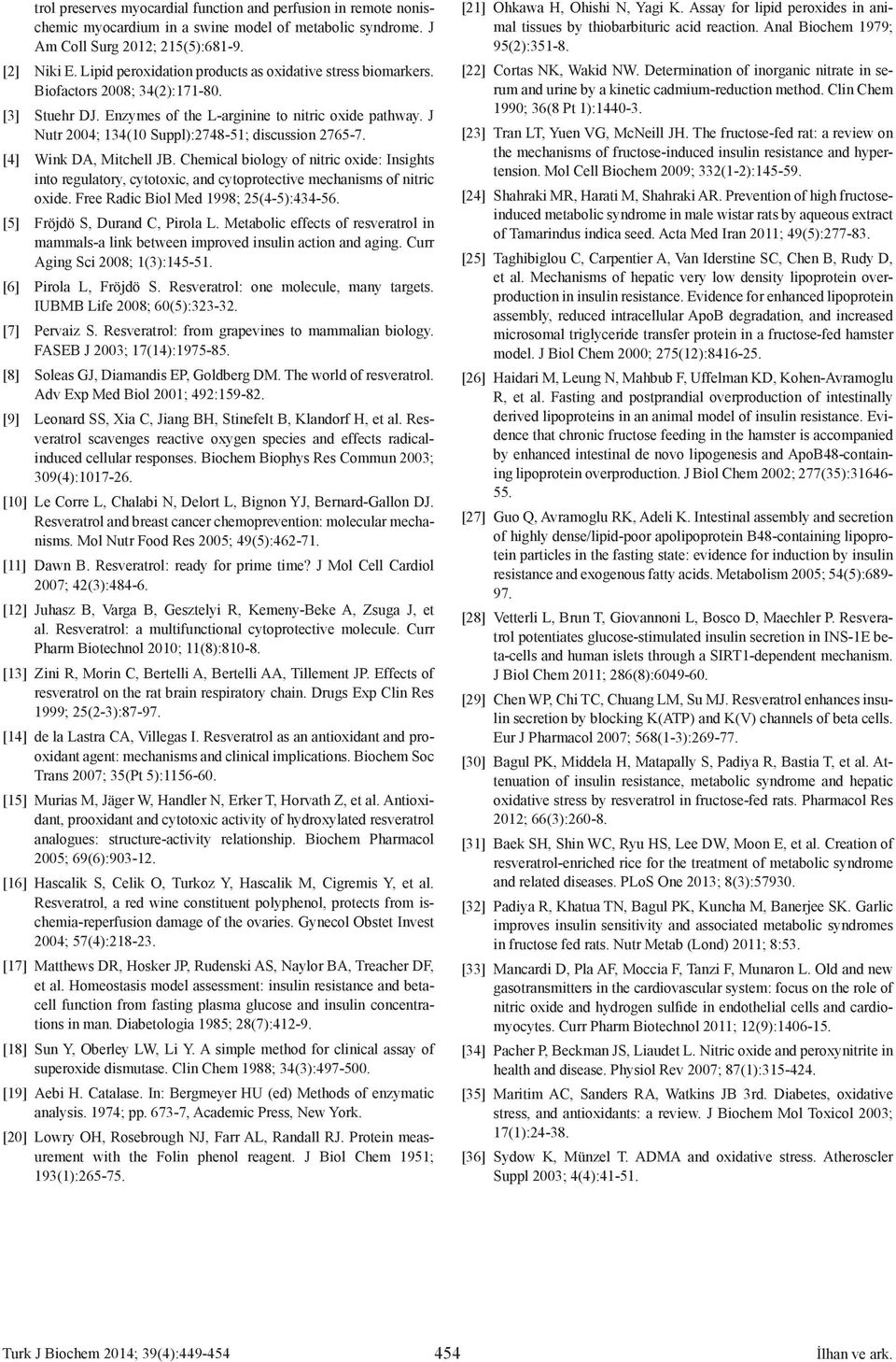 J Nutr 2004; 134(10 Suppl):2748-51; discussion 2765-7. [4] Wink DA, Mitchell JB. Chemical biology of nitric oxide: Insights into regulatory, cytotoxic, and cytoprotective mechanisms of nitric oxide.