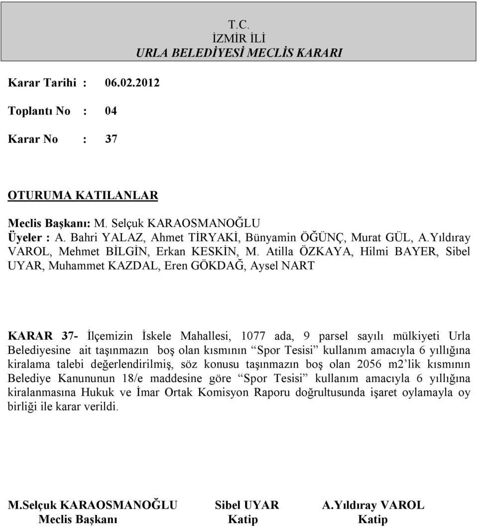 konusu taşınmazın boş olan 2056 m2 lik kısmının Belediye Kanununun 18/e maddesine göre Spor Tesisi kullanım