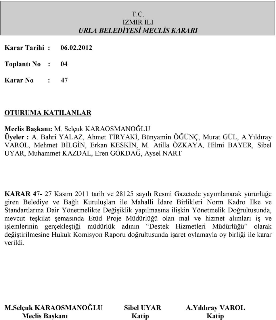 Doğrultusunda, mevcut teşkilat şemasında Etüd Proje Müdürlüğü olan mal ve hizmet alımları iş ve işlemlerinin gerçekleştiği müdürlük