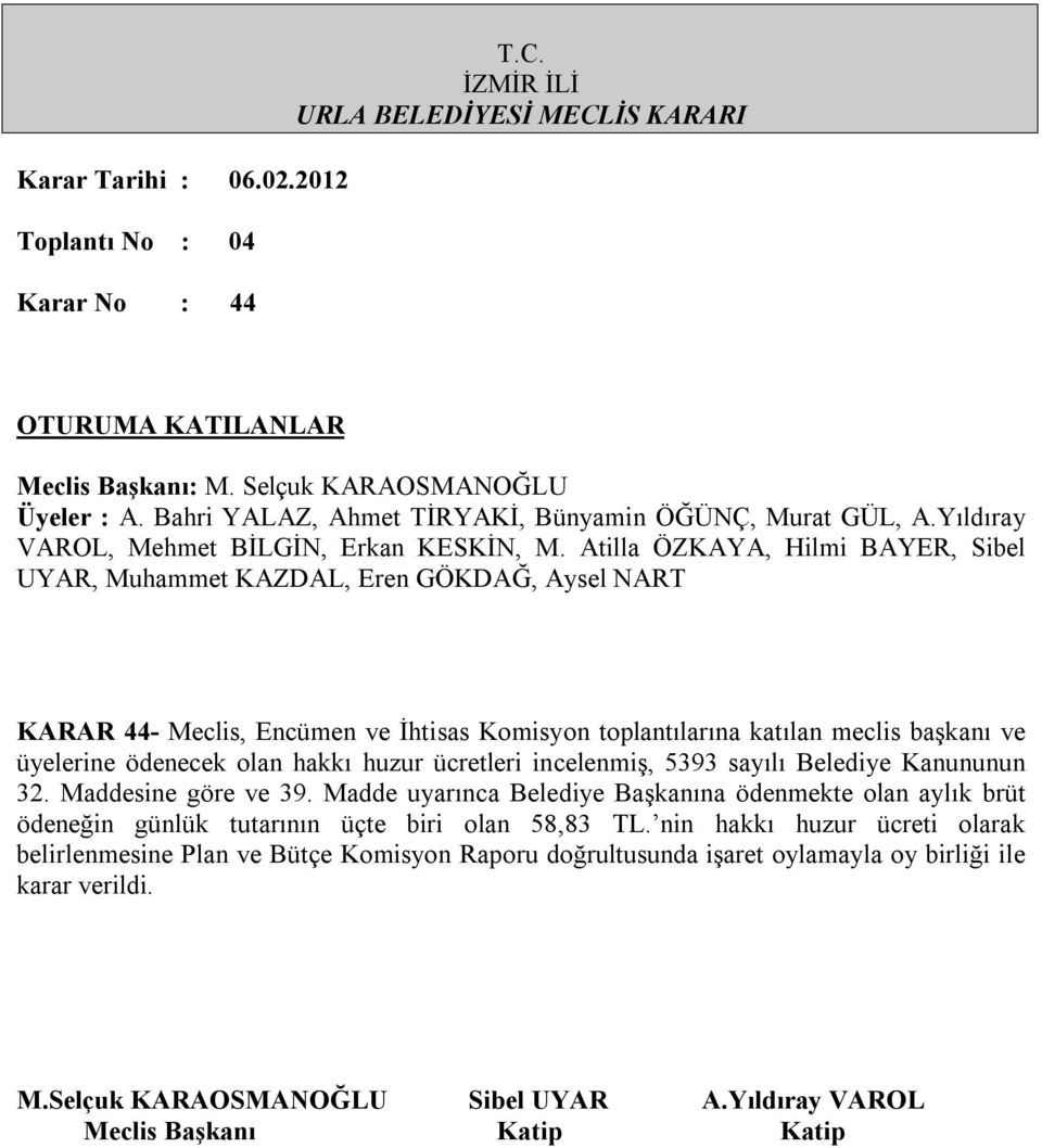 Madde uyarınca Belediye Başkanına ödenmekte olan aylık brüt ödeneğin günlük tutarının üçte biri olan 58,83 TL.