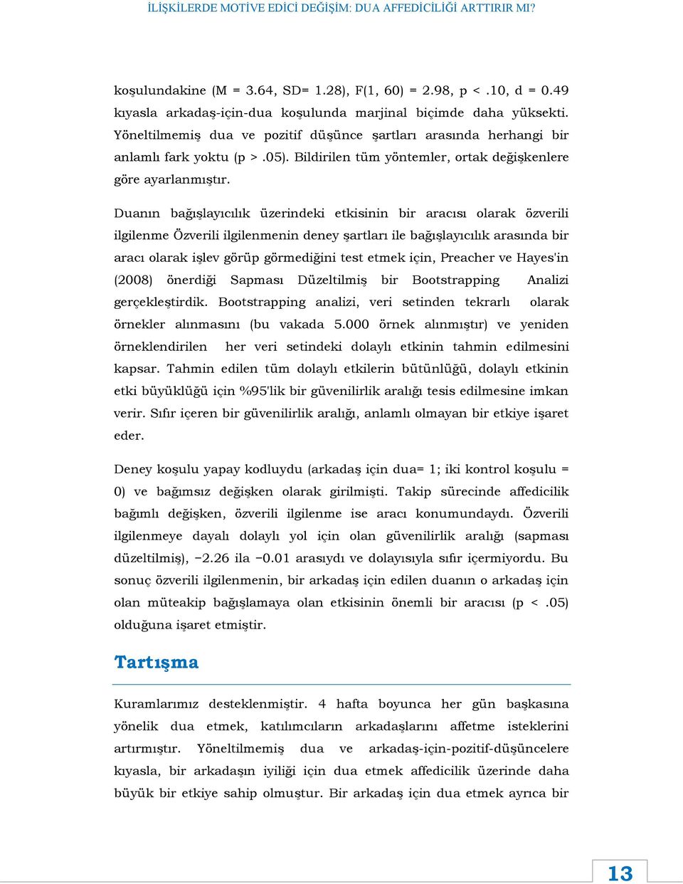 Duanın bağışlayıcılık üzerindeki etkisinin bir aracısı olarak özverili ilgilenme Özverili ilgilenmenin deney şartları ile bağışlayıcılık arasında bir aracı olarak işlev görüp görmediğini test etmek