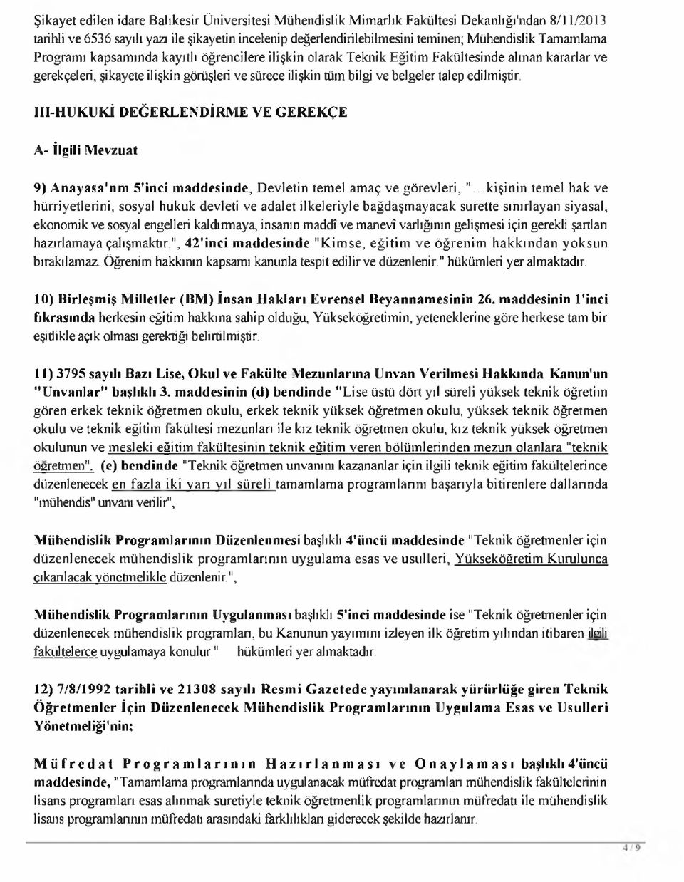 edilmiştir. III-HUKLKİ DEĞERLENDİRME VE GEREKÇE A- İlgili Mevzuat 9) Anayasa nm 5 inci maddesinde, D evletin tem el am aç ve görevleri, ".