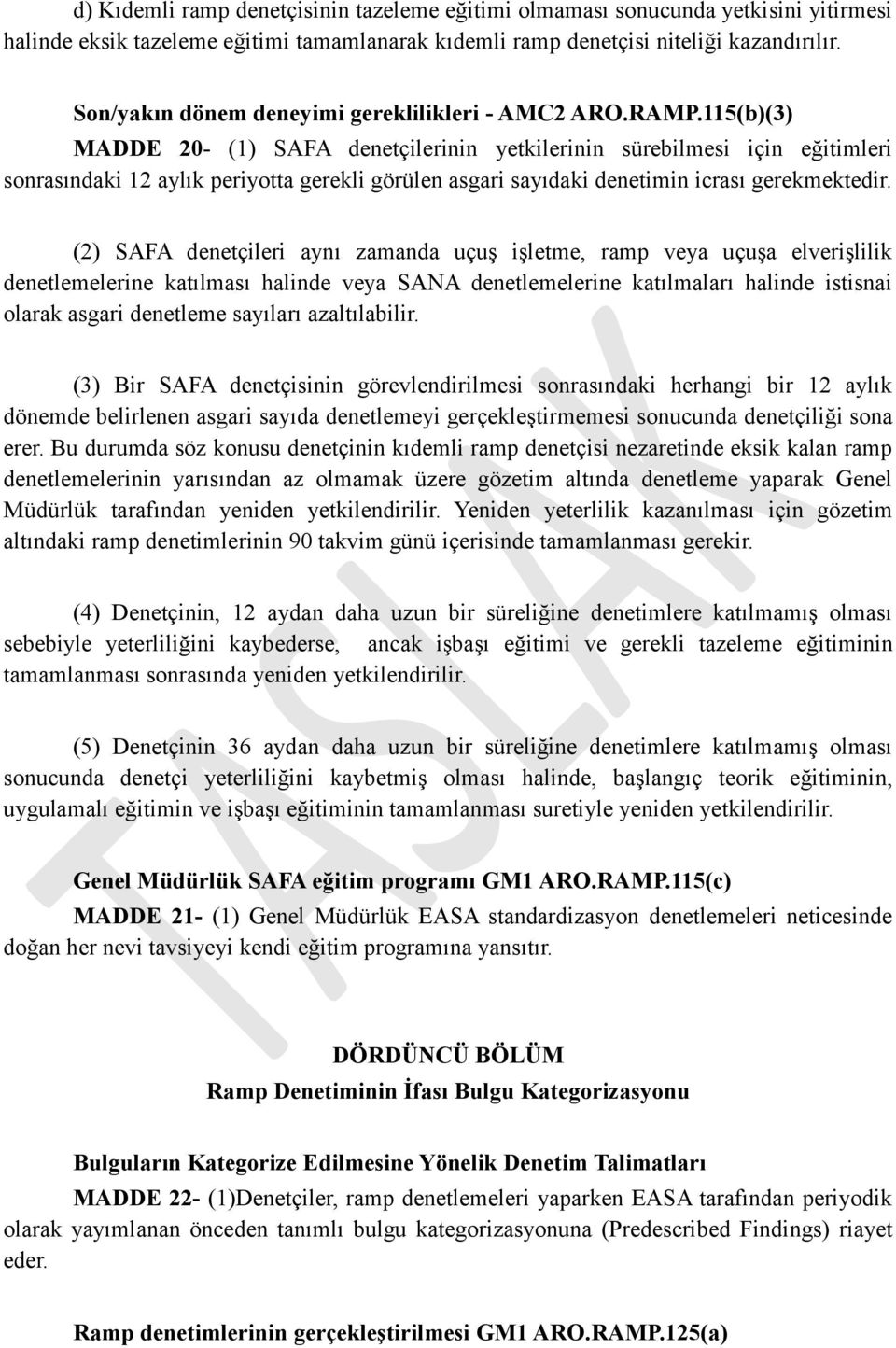 115(b)(3) MADDE 20- (1) SAFA denetçilerinin yetkilerinin sürebilmesi için eğitimleri sonrasındaki 12 aylık periyotta gerekli görülen asgari sayıdaki denetimin icrası gerekmektedir.