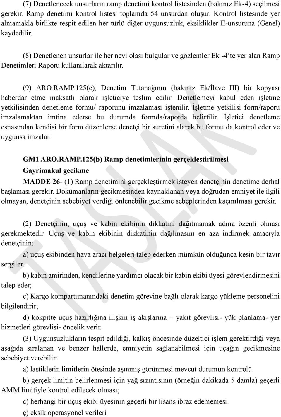 (8) Denetlenen unsurlar ile her nevi olası bulgular ve gözlemler Ek -4 te yer alan Ramp Denetimleri Raporu kullanılarak aktarılır. (9) ARO.RAMP.