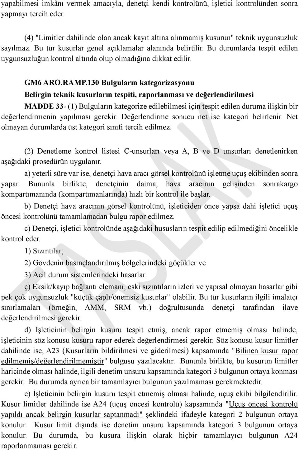 Bu durumlarda tespit edilen uygunsuzluğun kontrol altında olup olmadığına dikkat edilir. GM6 ARO.RAMP.