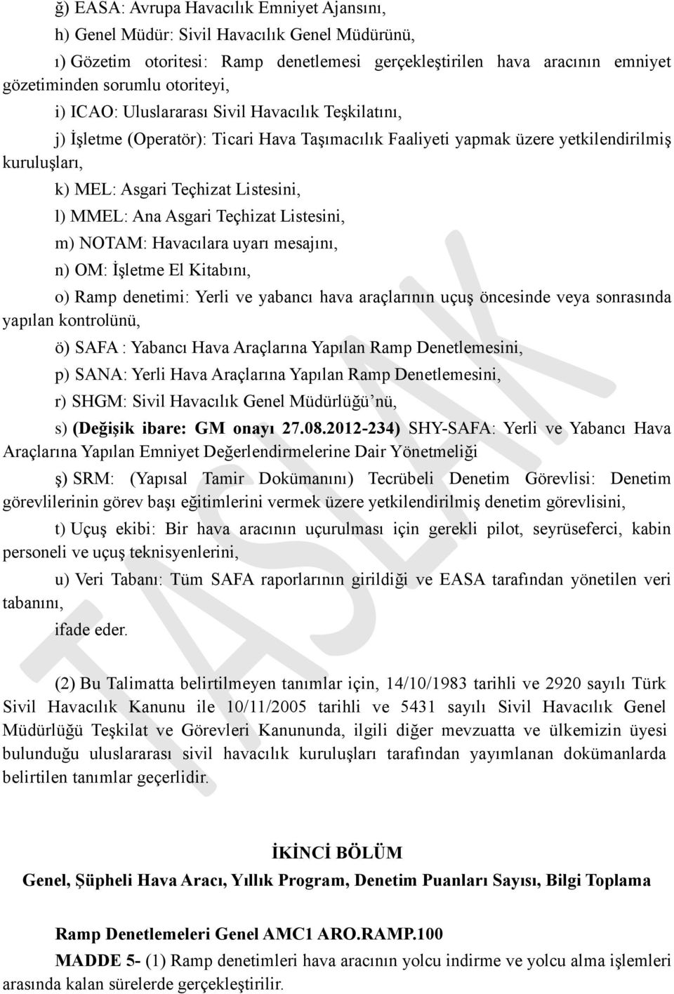 MMEL: Ana Asgari Teçhizat Listesini, m) NOTAM: Havacılara uyarı mesajını, n) OM: İşletme El Kitabını, o) Ramp denetimi: Yerli ve yabancı hava araçlarının uçuş öncesinde veya sonrasında yapılan