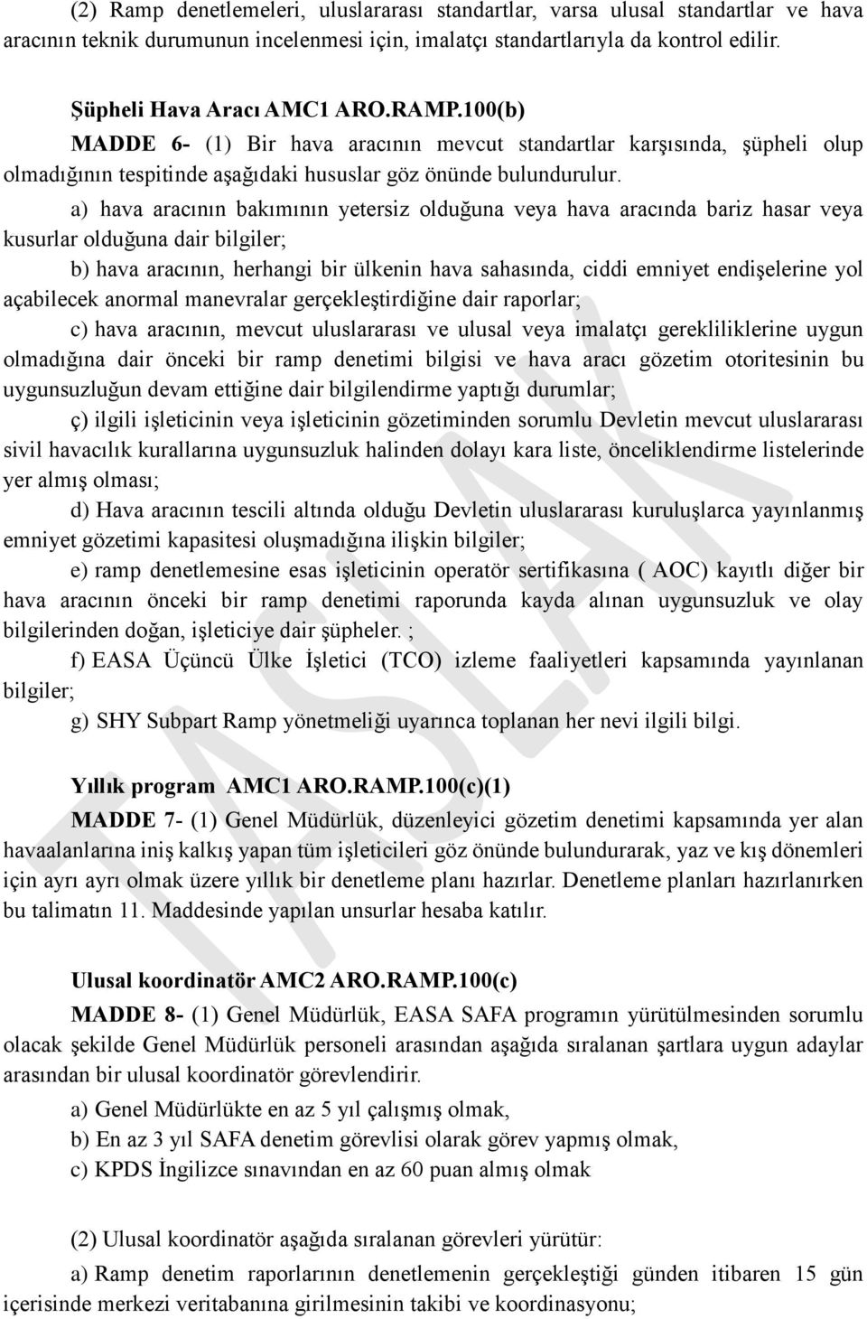 a) hava aracının bakımının yetersiz olduğuna veya hava aracında bariz hasar veya kusurlar olduğuna dair bilgiler; b) hava aracının, herhangi bir ülkenin hava sahasında, ciddi emniyet endişelerine yol