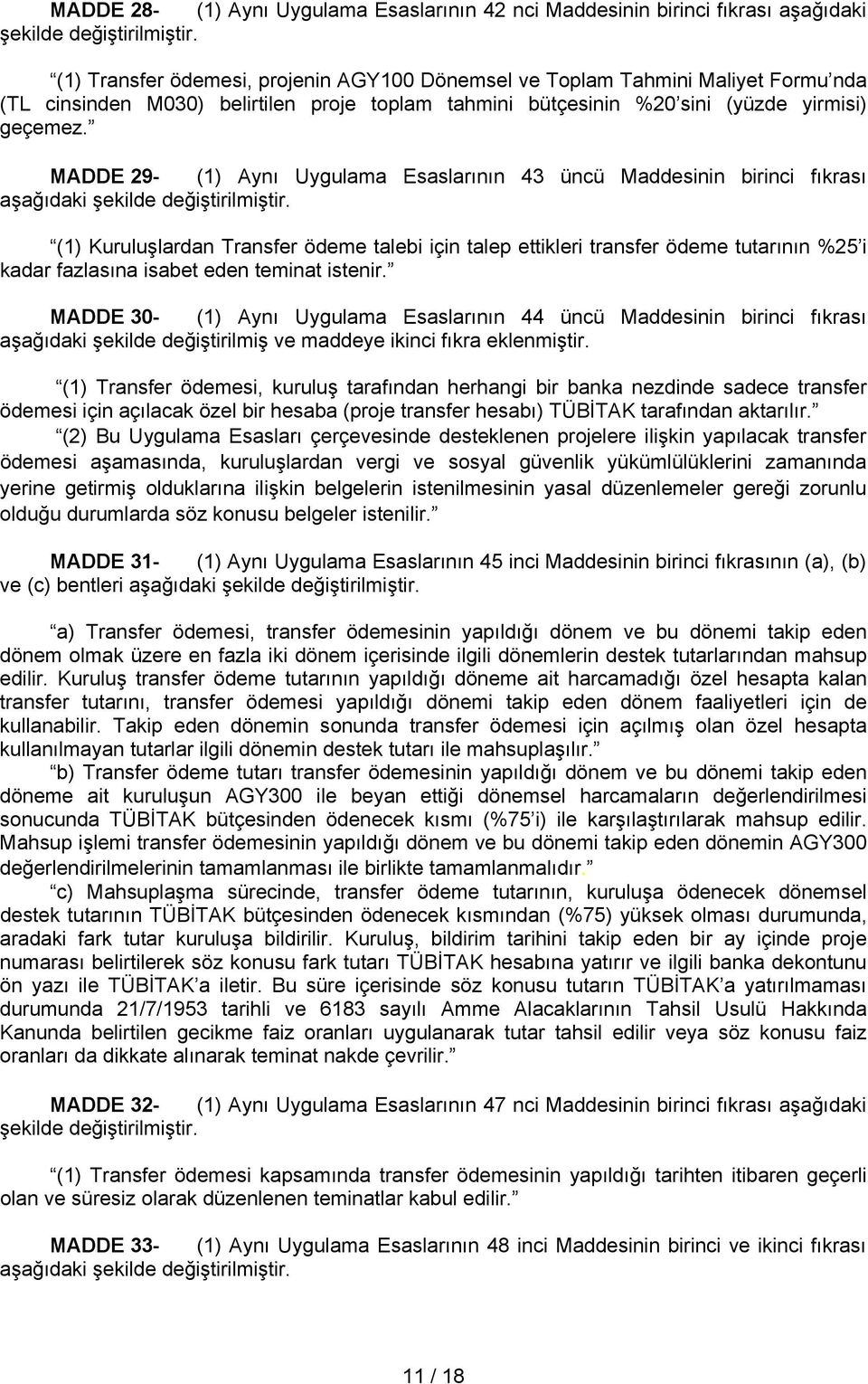 MADDE 29- (1) Aynı Uygulama Esaslarının 43 üncü Maddesinin birinci fıkrası aşağıdaki şekilde değiştirilmiştir.