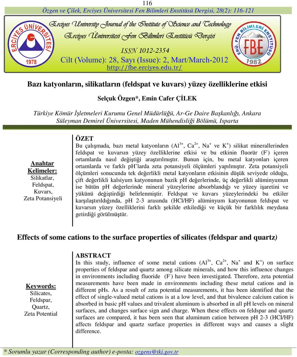 + ) silikat minerallerinden feldspat ve kuvarsın yüzey özelliklerine etkisi ve bu etkinin fluorür (F - ) içeren ortamlarda nasıl değiştiği araştırılmıştır.