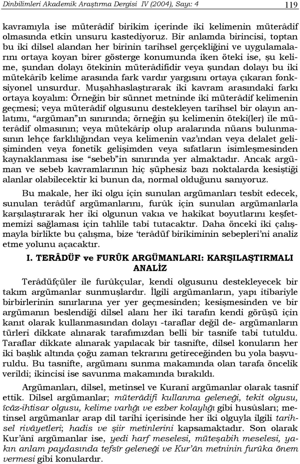 müterâdifidir veya şundan dolayı bu iki mütekârib kelime arasında fark vardır yargısını ortaya çıkaran fonksiyonel unsurdur.