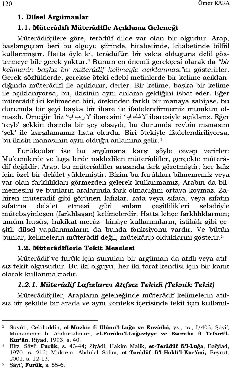 3 Bunun en önemli gerekçesi olarak da bir kelimenin başka bir müterâdif kelimeyle açıklanması nı gösterirler.