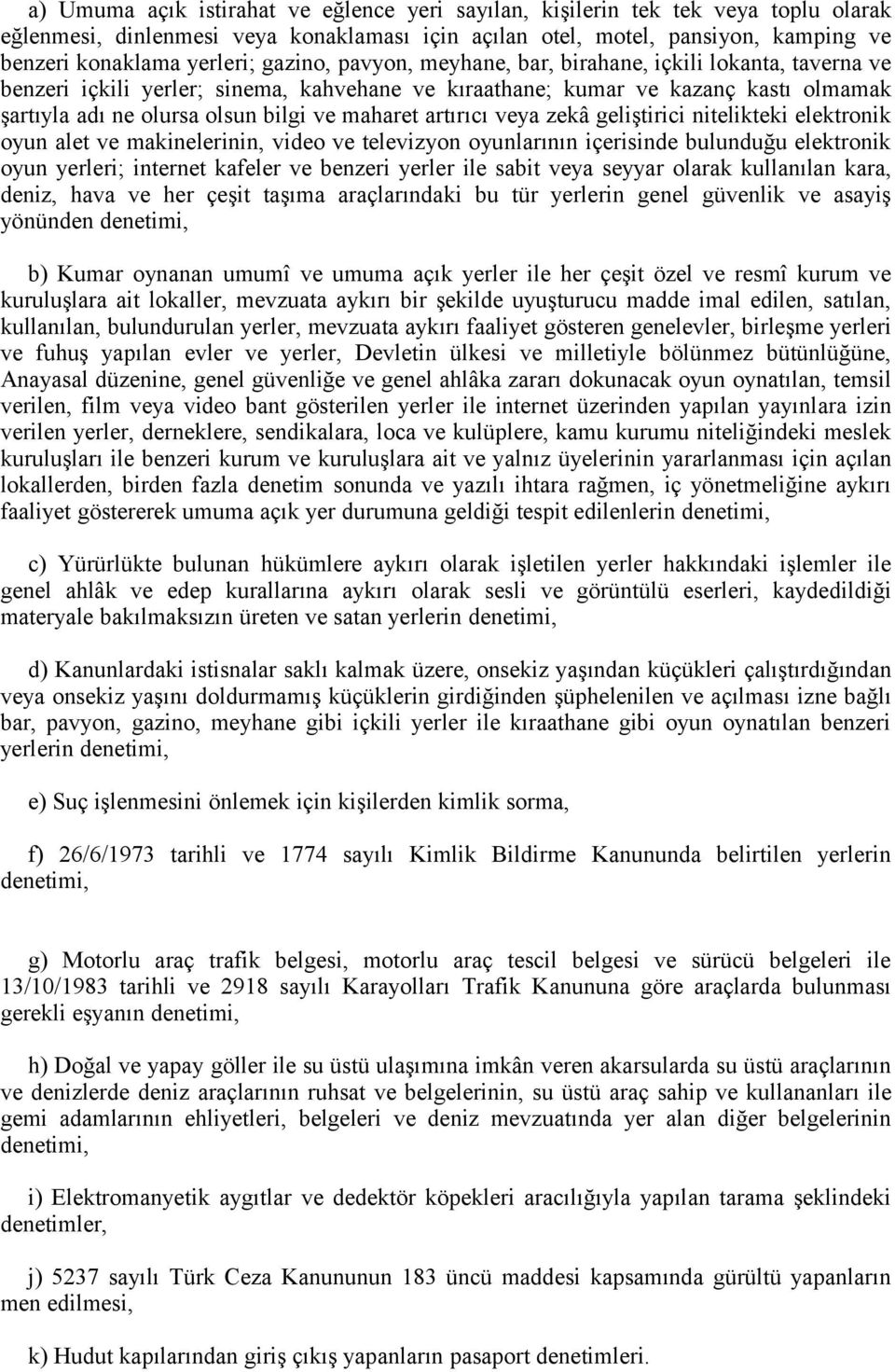 artırıcı veya zekâ geliştirici nitelikteki elektronik oyun alet ve makinelerinin, video ve televizyon oyunlarının içerisinde bulunduğu elektronik oyun yerleri; internet kafeler ve benzeri yerler ile