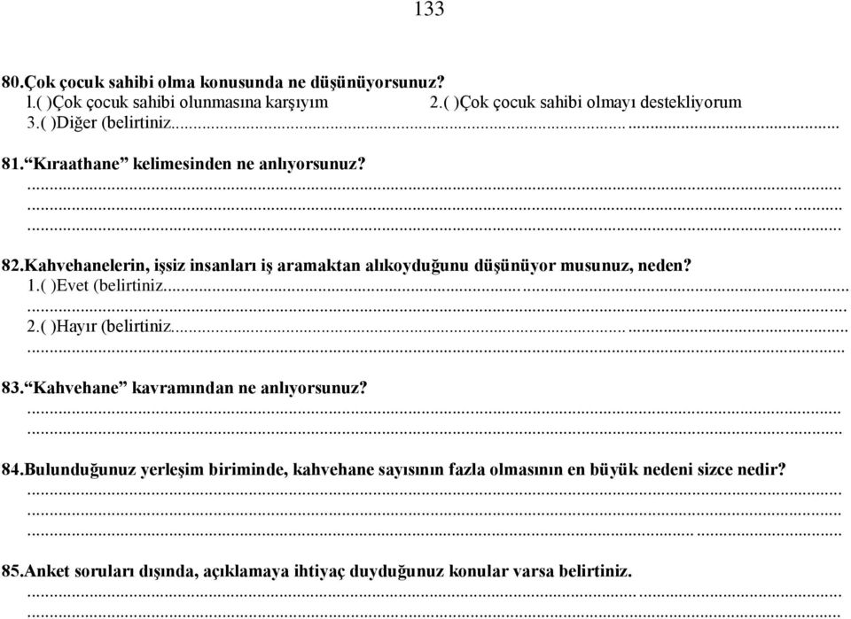 Kahvehanelerin, işsiz insanları iş aramaktan alıkoyduğunu düşünüyor musunuz, neden?... 83. Kahvehane kavramından ne anlıyorsunuz? 84.