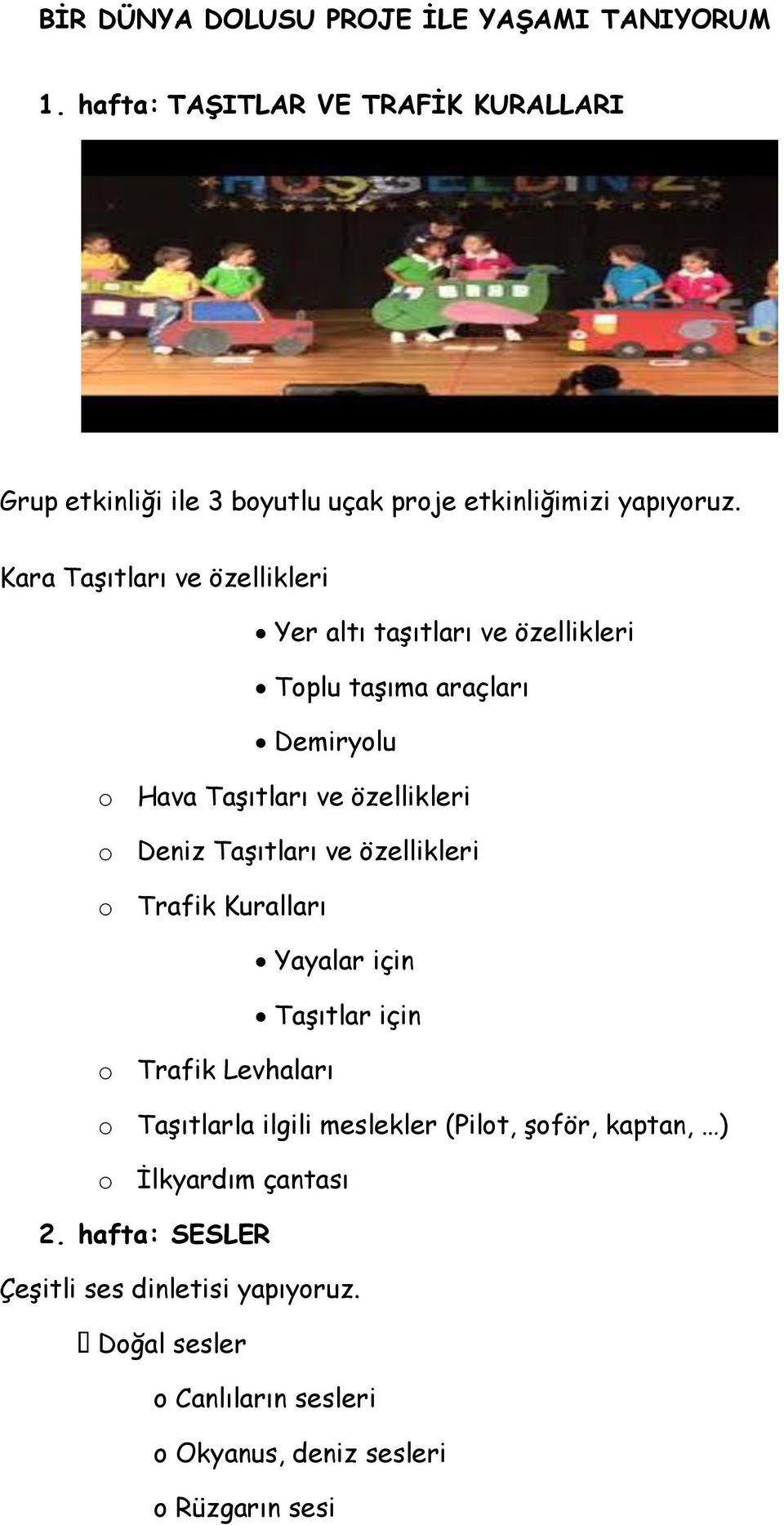 Kara Taşıtları ve özellikleri Yer altı taşıtları ve özellikleri Toplu taşıma araçları Demiryolu o Hava Taşıtları ve özellikleri o Deniz