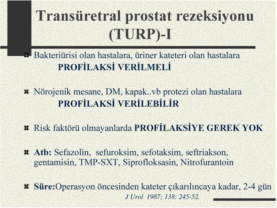 .vb protezi olan hastalara PROFİLAKSİ VERİLEBİLİR Risk faktörü olmayanlarda PROFİLAKSİYE GEREK YOK Atb: