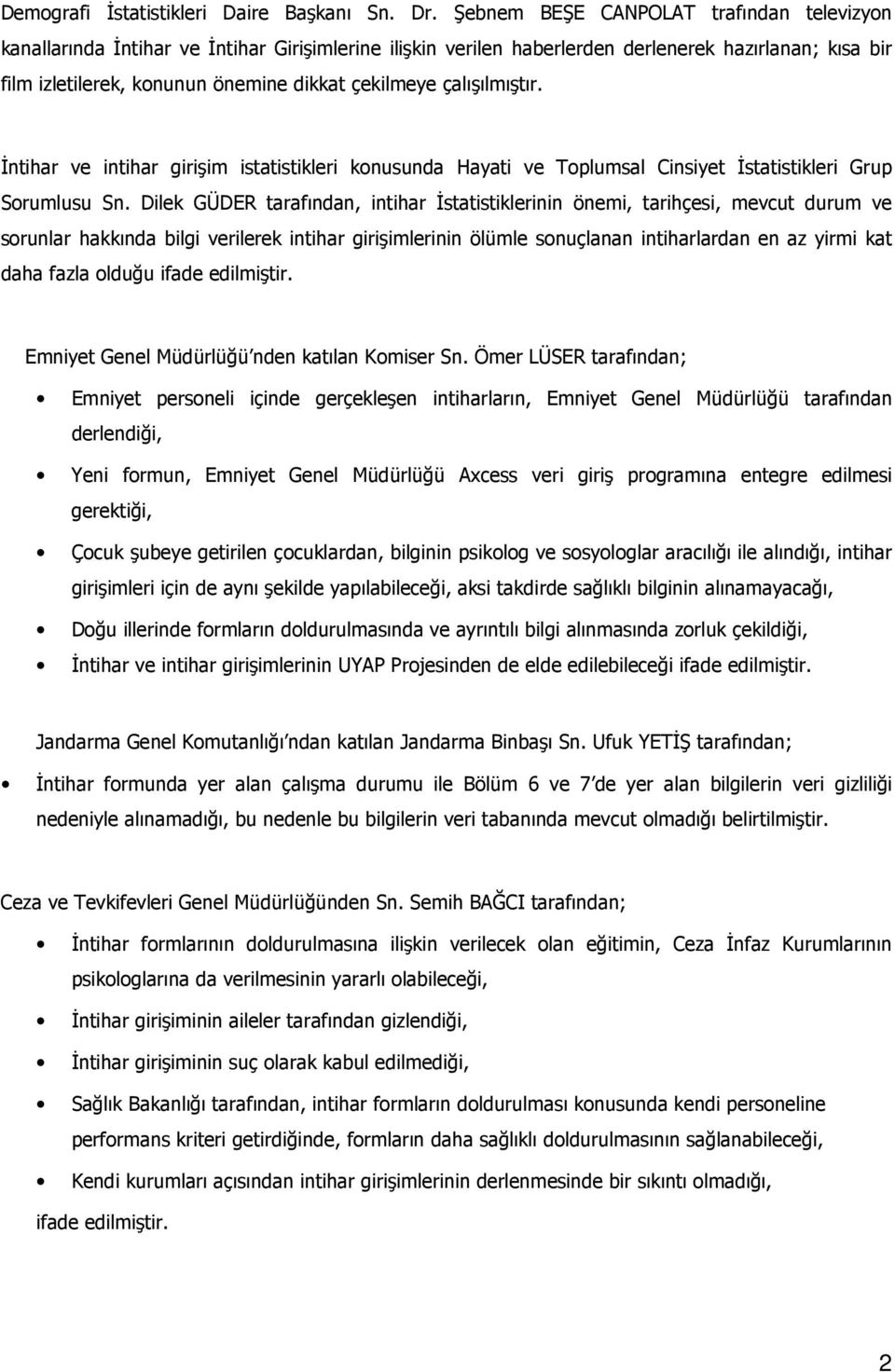 çalışılmıştır. İntihar ve intihar girişim istatistikleri konusunda Hayati ve Toplumsal Cinsiyet İstatistikleri Grup Sorumlusu Sn.