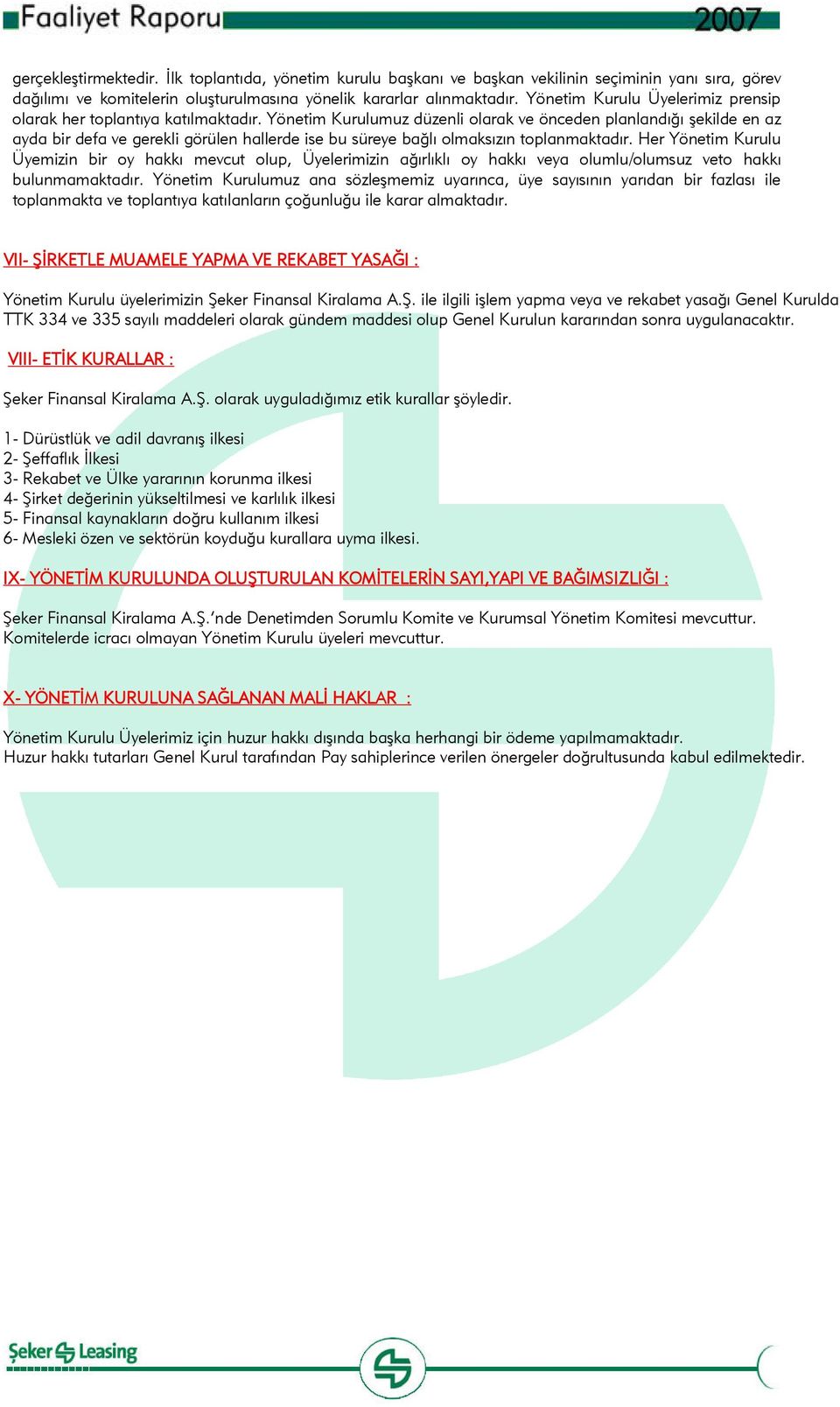 Yönetim Kurulumuz düzenli olarak ve önceden planlandığı şekilde en az ayda bir defa ve gerekli görülen hallerde ise bu süreye bağlı olmaksızın toplanmaktadır.