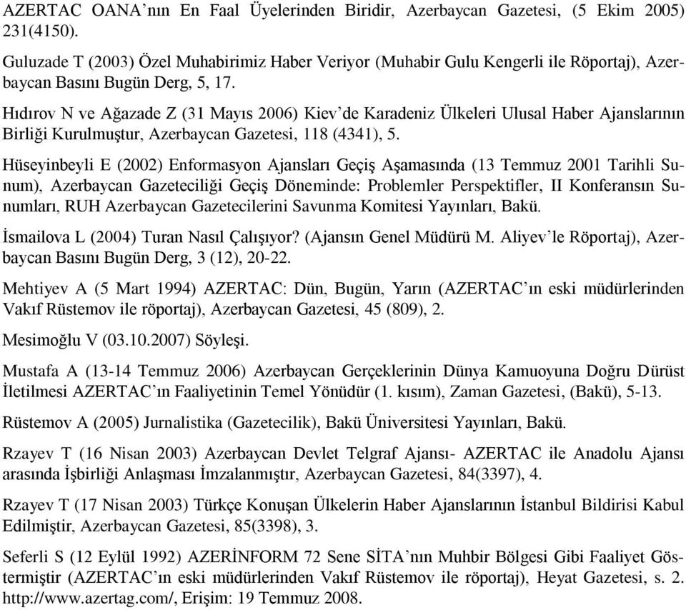 Hıdırov N ve Ağazade Z (31 Mayıs 2006) Kiev de Karadeniz Ülkeleri Ulusal Haber Ajanslarının Birliği Kurulmuştur, Azerbaycan Gazetesi, 118 (4341), 5.