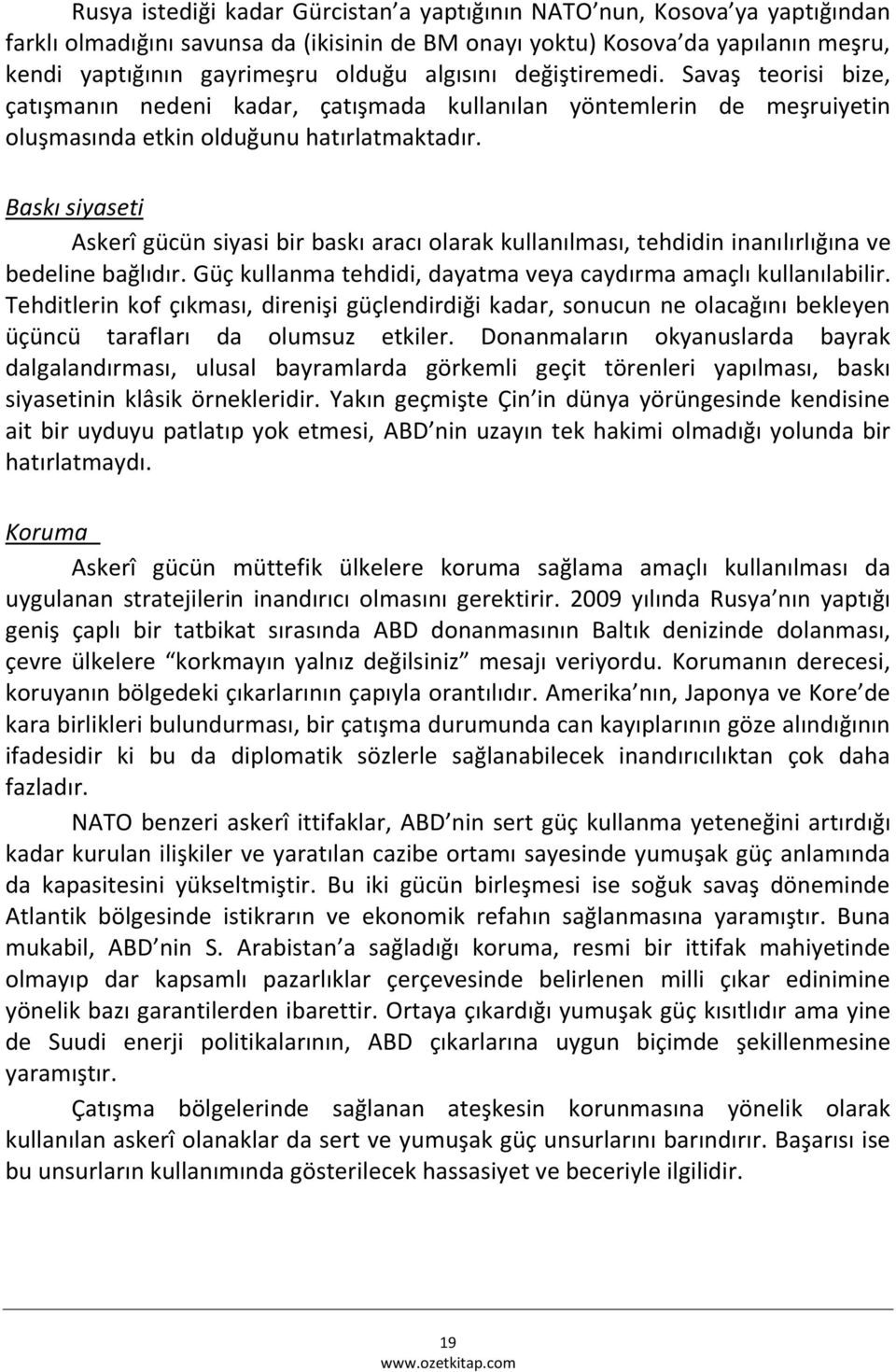 Baskı siyaseti Askerî gücün siyasi bir baskı aracı olarak kullanılması, tehdidin inanılırlığına ve bedeline bağlıdır. Güç kullanma tehdidi, dayatma veya caydırma amaçlı kullanılabilir.