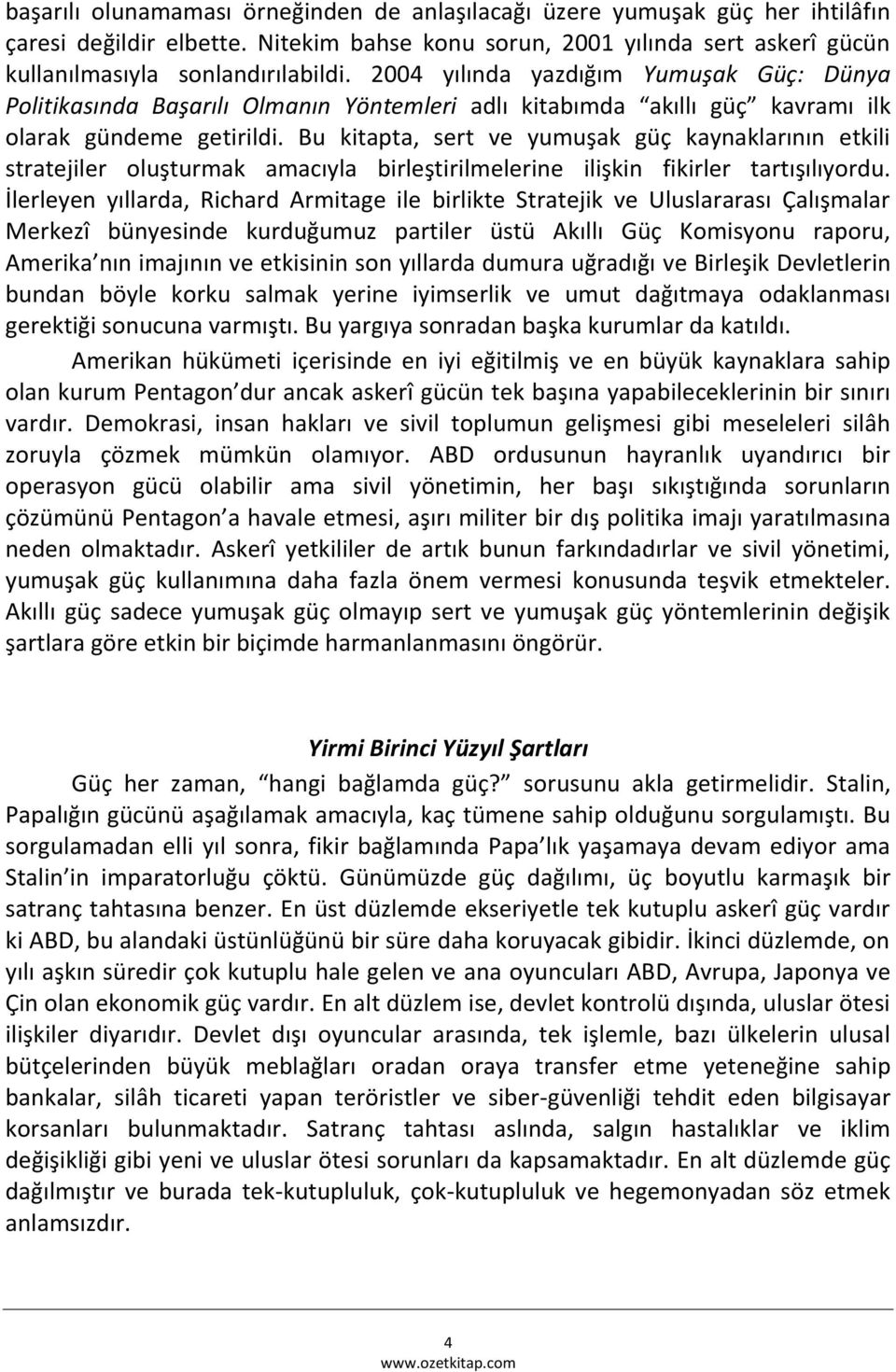 Bu kitapta, sert ve yumuşak güç kaynaklarının etkili stratejiler oluşturmak amacıyla birleştirilmelerine ilişkin fikirler tartışılıyordu.