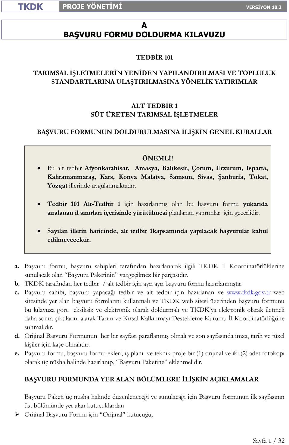 Tedbir 101 lt-tedbir 1 için hazırlanmış olan bu başvuru formu yukarıda sıralanan il sınırları içerisinde yürütülmesi planlanan yatırımlar için geçerlidir.