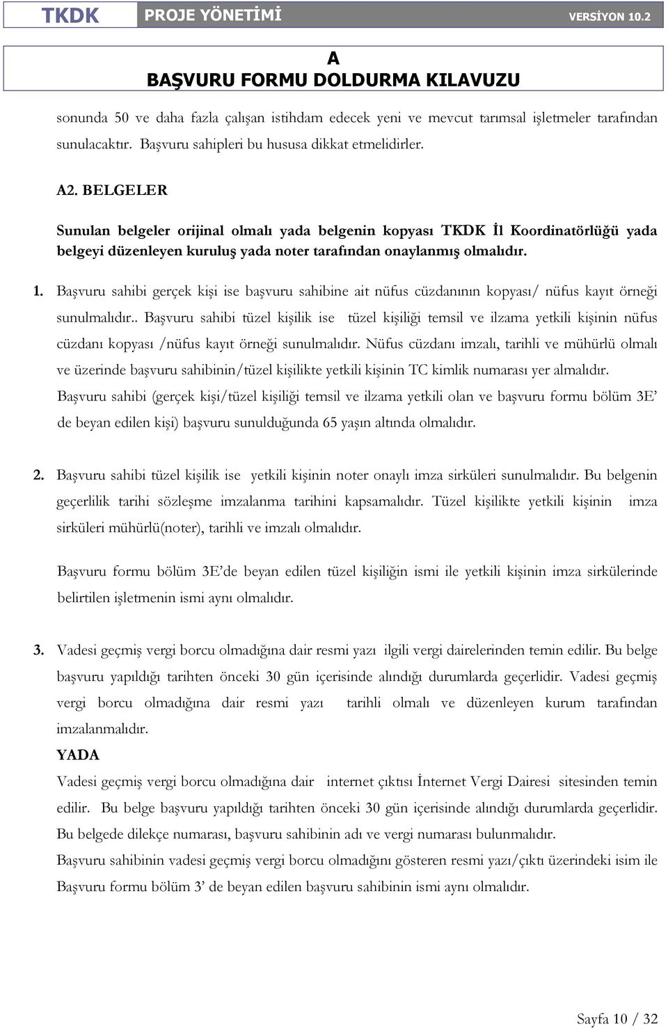 Başvuru sahibi gerçek kişi ise başvuru sahibine ait nüfus cüzdanının kopyası/ nüfus kayıt örneği sunulmalıdır.