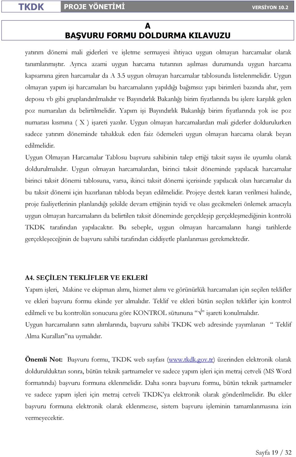 Uygun olmayan yapım işi harcamaları bu harcamaların yapıldığı bağımsız yapı birimleri bazında ahır, yem deposu vb gibi gruplandırılmalıdır ve Bayındırlık Bakanlığı birim fiyatlarında bu işlere