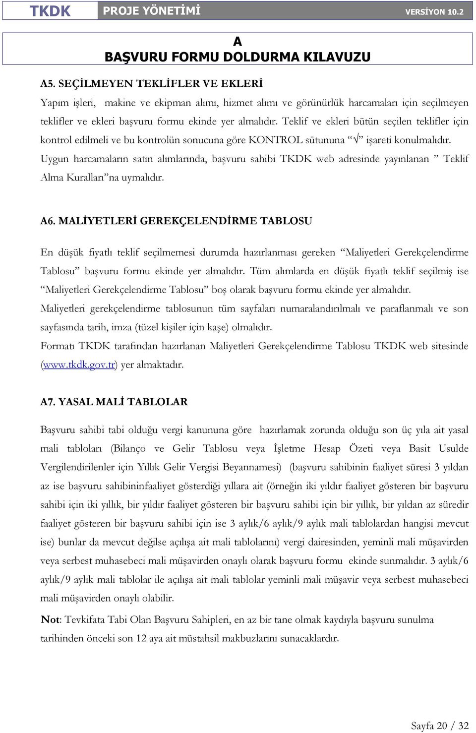 Uygun harcamaların satın alımlarında, başvuru sahibi TKDK web adresinde yayınlanan Teklif lma Kuralları na uymalıdır. 6.