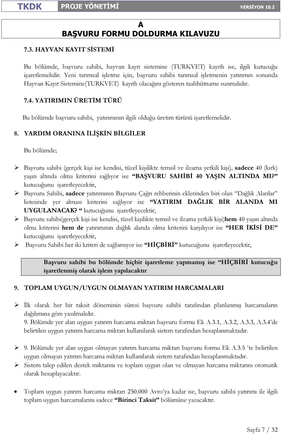 YTIRIMIN ÜRETĐM TÜRÜ Bu bölümde başvuru sahibi, yatırımının ilgili olduğu üretim türünü işaretlemelidir. 8.