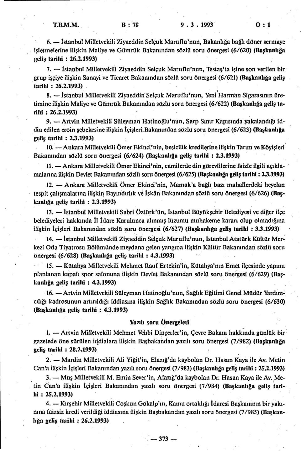 İstanbul Milletvekili Ziyaeddin Selçuk Maruflu'nun, Testaş'ta işine son verilen bir grup işçiye ilişkin Sanayi ve Ticaret Bakanından sözlü soru önergesi (6/621) (Başkanlığa geliş tarihi : 26.2.1993) 8.