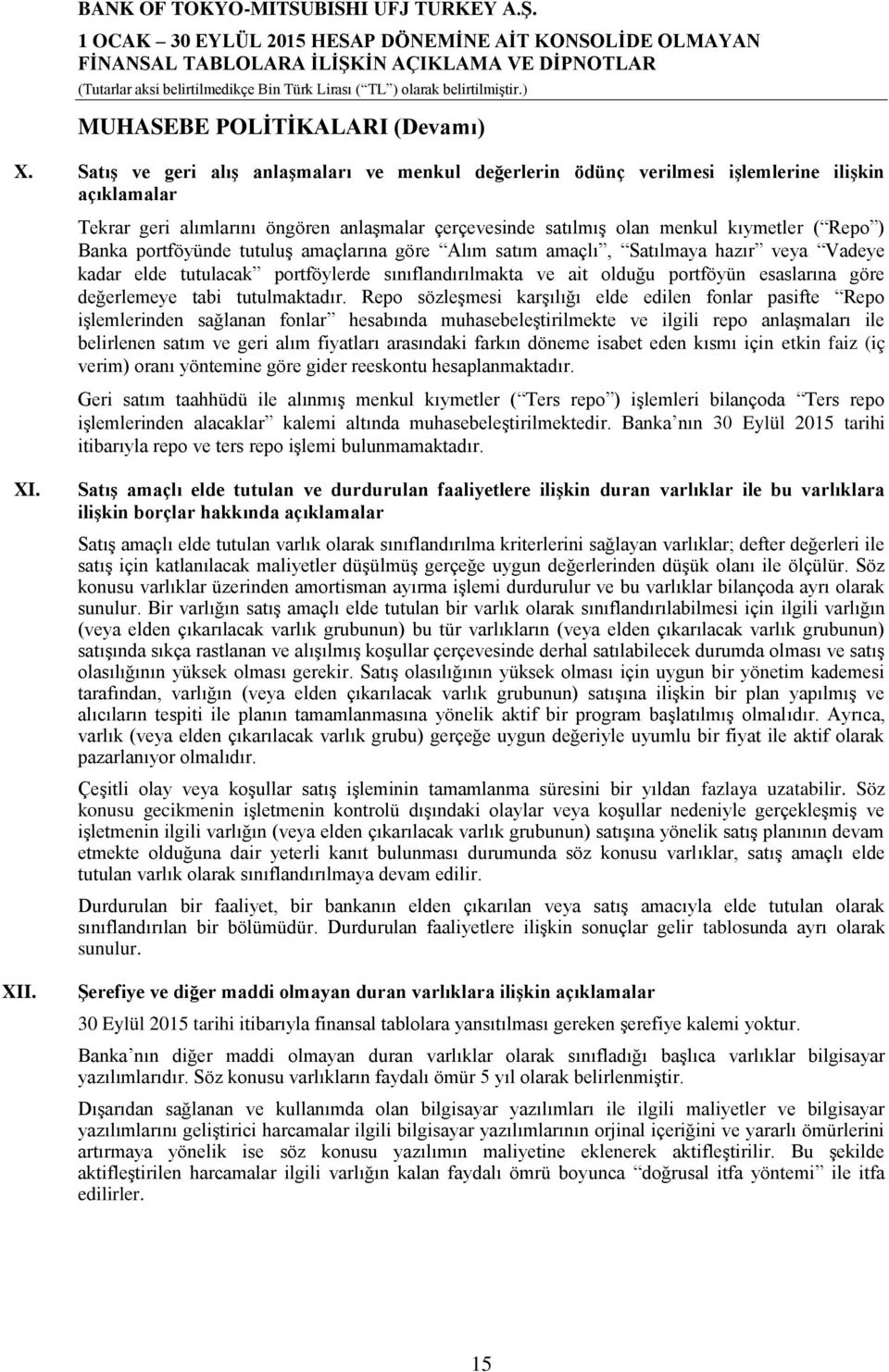 Banka portföyünde tutuluş amaçlarına göre Alım satım amaçlı, Satılmaya hazır veya Vadeye kadar elde tutulacak portföylerde sınıflandırılmakta ve ait olduğu portföyün esaslarına göre değerlemeye tabi