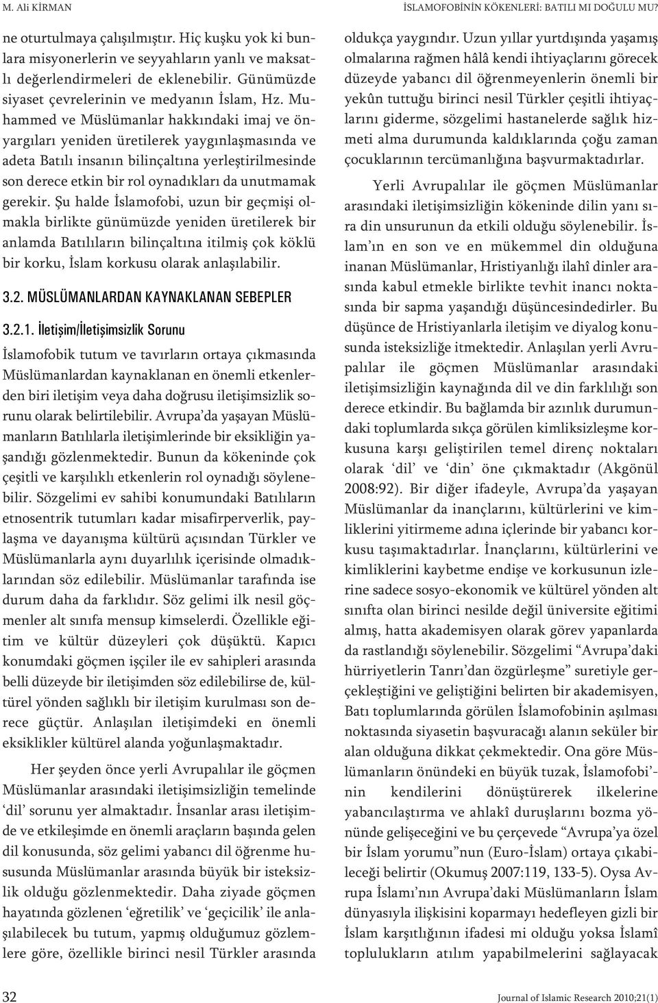 Muham med ve Müs lü man lar hak kın da ki imaj ve önyar gı la rı ye ni den üre ti le rek yay gın laş ma sın da ve ade ta Ba tı lı in sa nın bi lin çal tı na yer leş ti ril me sin de son de re ce et