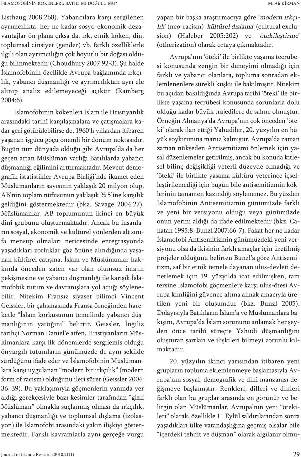 fark lı özel lik ler le il gi li olan ay rım cı lı ğın çok bo yut lu bir do ğa sı ol du - ğu bi lin mek te dir (Cho ud hury 2007:92-3).