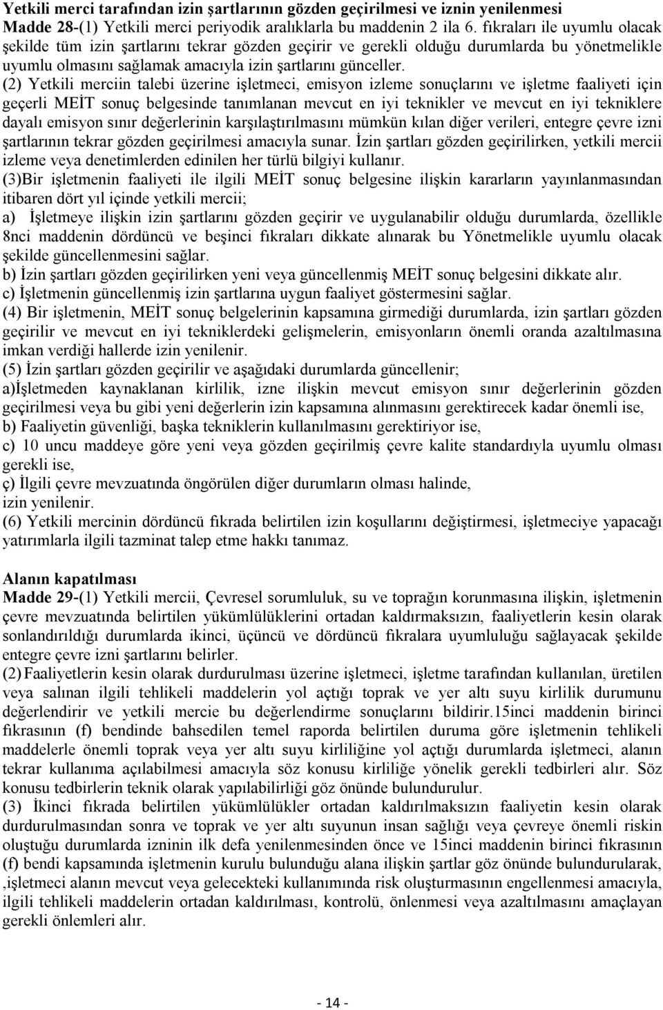 (2) Yetkili merciin talebi üzerine işletmeci, emisyon izleme sonuçlarını ve işletme faaliyeti için geçerli MEİT sonuç belgesinde tanımlanan mevcut en iyi teknikler ve mevcut en iyi tekniklere dayalı