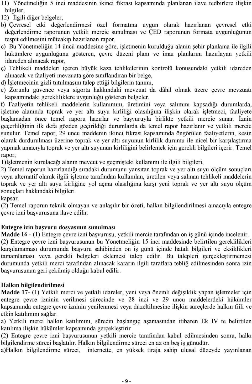 işletmenin kurulduğu alanın şehir planlama ile ilgili hükümlere uygunluğunu gösteren, çevre düzeni planı ve imar planlarını hazırlayan yetkili idareden alınacak rapor, ç) Tehlikeli maddeleri içeren