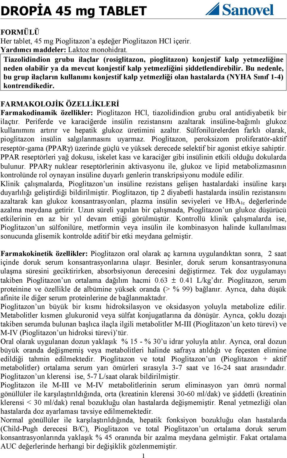 Bu nedenle, bu grup ilaçların kullanımı konjestif kalp yetmezliği olan hastalarda (NYHA Sınıf 1-4) kontrendikedir.