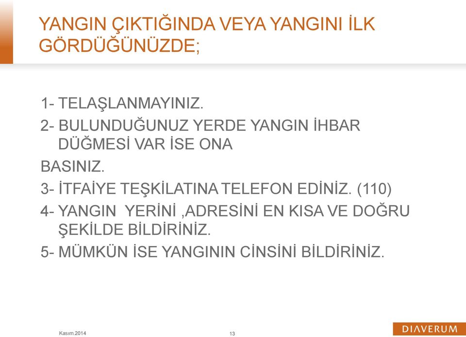 3- İTFAİYE TEŞKİLATINA TELEFON EDİNİZ.